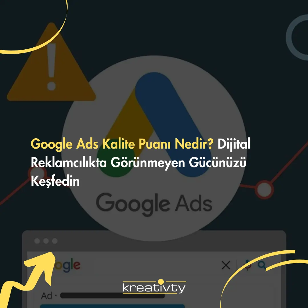 Google Ads Kalite Puanı Nedir? Dijital Reklamcılıkta Görünmeyen Gücünüzü Keşfedin