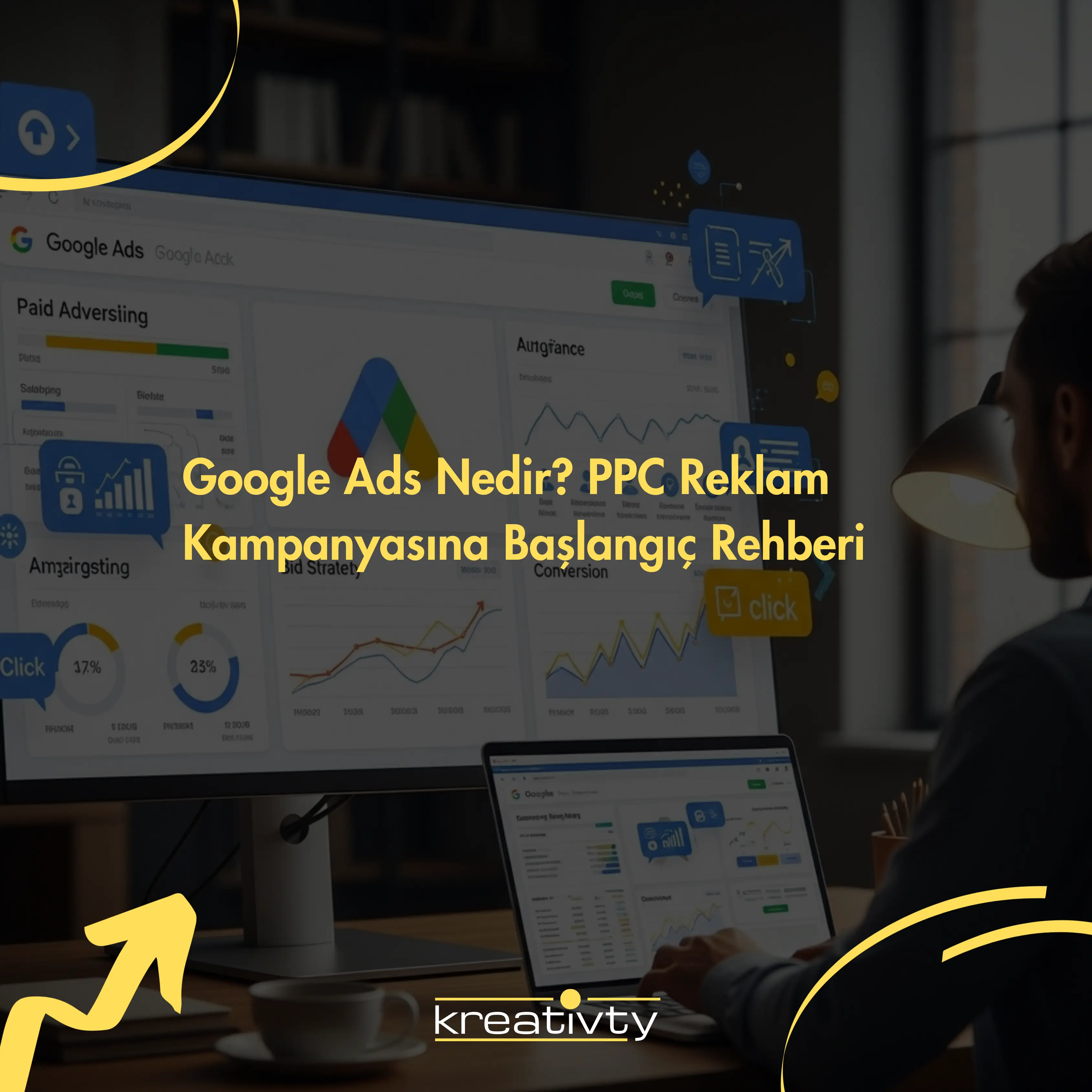 Google Ads Nedir? PPC Reklam Kampanyasına Başlangıç Rehberi