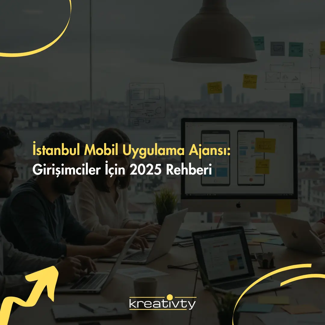 İstanbul Mobil Uygulama Ajansı: Girişimciler İçin 2025 Rehberi