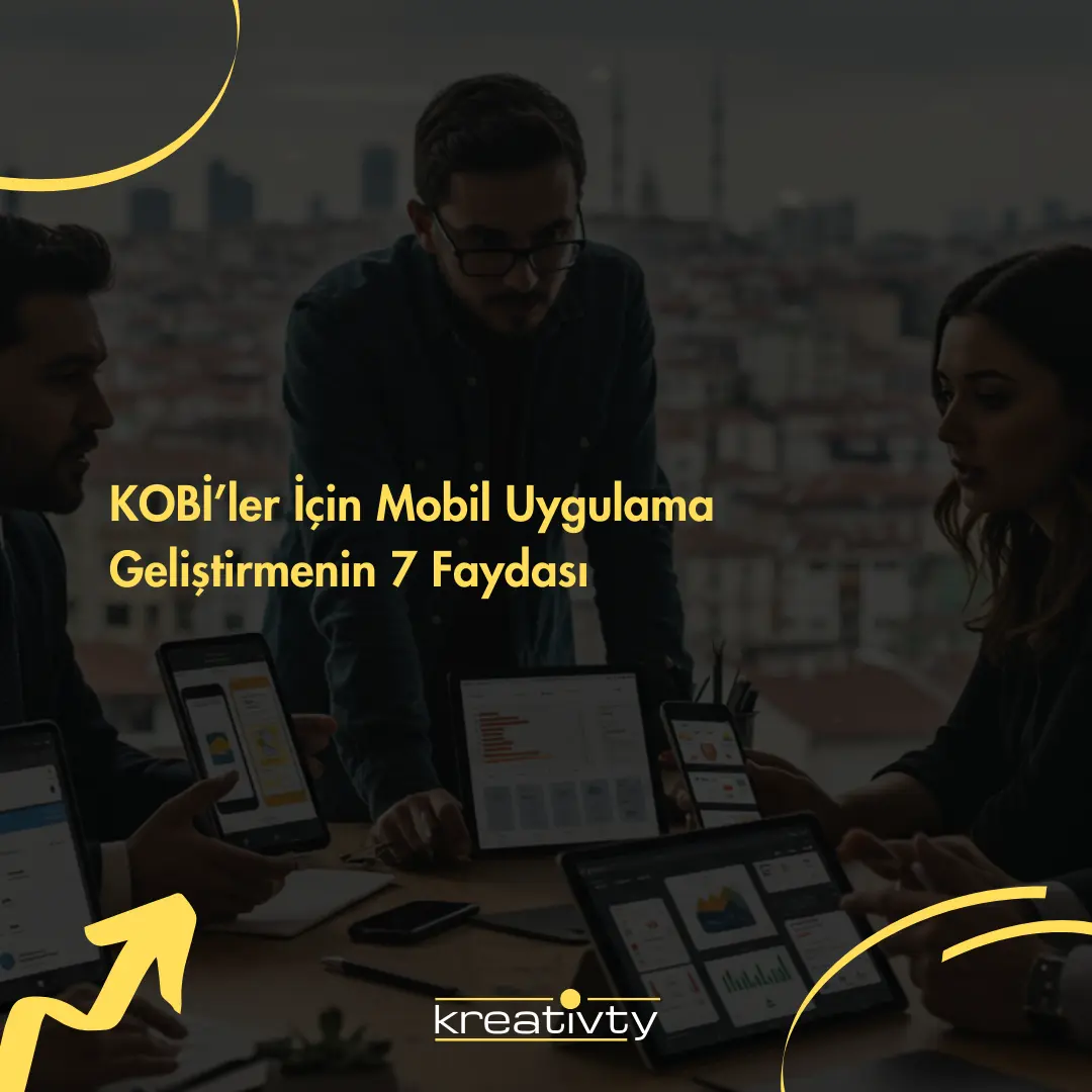 KOBİ’ler İçin Mobil Uygulama Geliştirmenin 7 Faydası