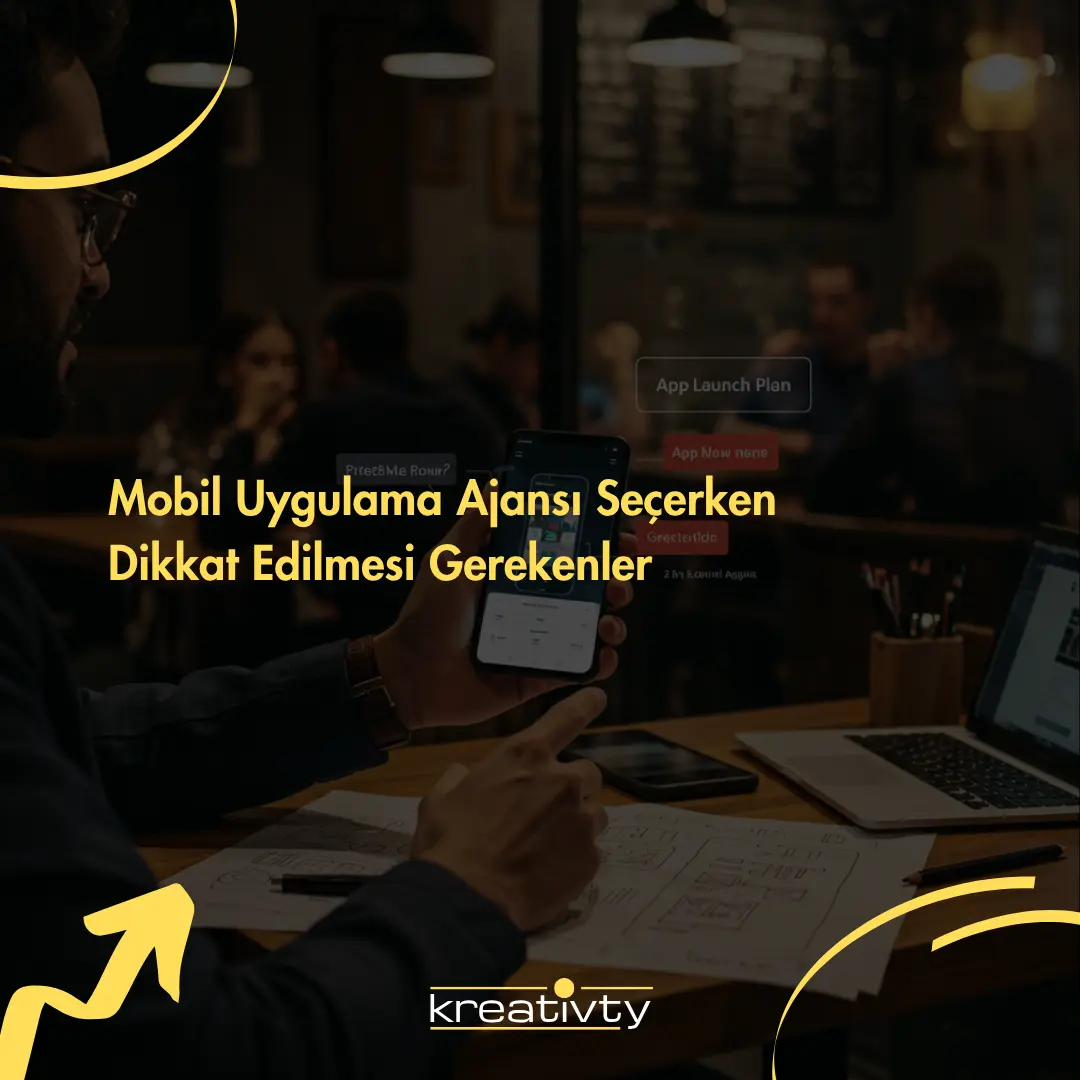 Mobil Uygulama Ajansı Seçerken Dikkat Edilmesi Gerekenler