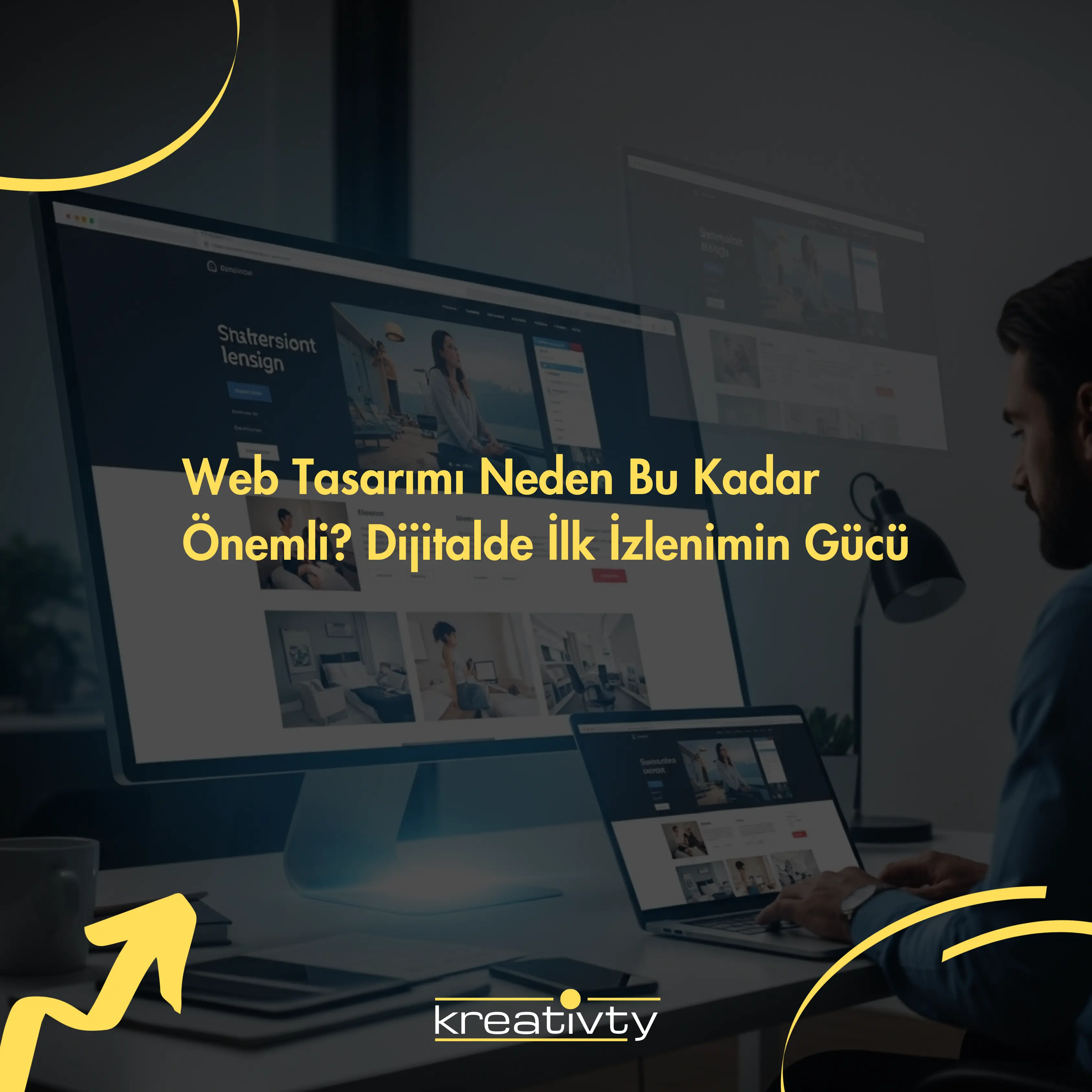 Web Tasarımı Neden Bu Kadar Önemli? Dijitalde İlk İzlenimin Gücü
